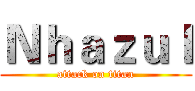 Ｎｈａｚｕｌ (attack on titan)