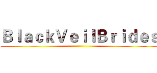 ＢｌａｃｋＶｅｉｌＢｒｉｄｅｓ ()