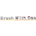 Ｂｒｕｓｈ Ｗｉｔｈ Ｄｅａｔｈ (Cole Masaitis)