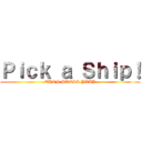 Ｐｉｃｋ ａ Ｓｈｉｐ！ (THEN PRESS PLAY)