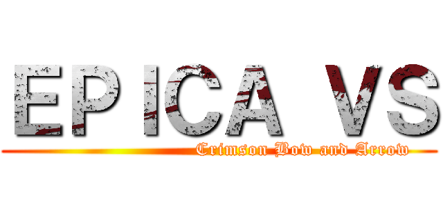 ＥＰＩＣＡ ＶＳ (                           Crimson Bow and Arrow)