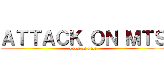 ＡＴＴＡＣＫ ＯＮ ＭＴＳ (attack on titan)