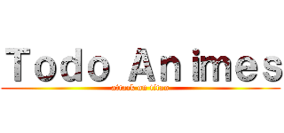 Ｔｏｄｏ Ａｎｉｍｅｓ (attack on titan)