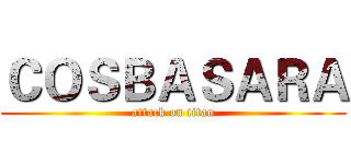 ＣＯＳＢＡＳＡＲＡ (attack on titan)