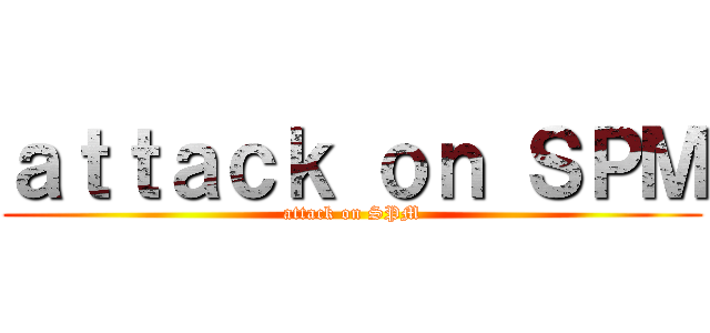 ａｔｔａｃｋ ｏｎ ＳＰＭ (attack on SPM)