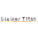 Ｓｔａｌｋｅｒ Ｔｉｔａｎ  (attack on titan)