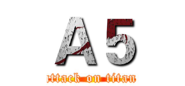 Ａ５ (attack on titan)