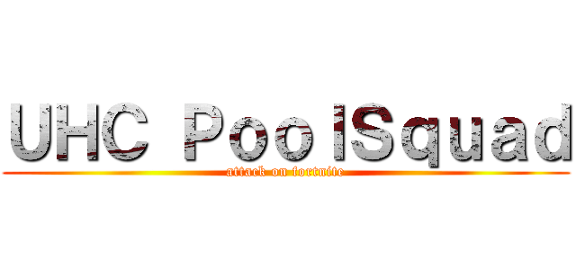 ＵＨＣ ＰｏｏｌＳｑｕａｄ (attack on fortnite)