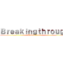 Ｂｒｅａｋｉｎｇｔｈｒｏｕｇｈ (Affordable luxury)
