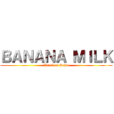 ＢＡＮＡＮＡ ＭＩＬＫ (Attack on Seiso)