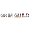 ＧＲＩＭ ＧＵＩＬＤ  (attack on titan TRIBUTE GAME)
