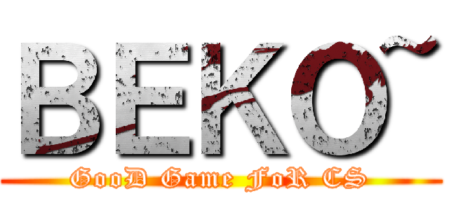 ＢＥＫＯ~ (GooD Game FoR CS)