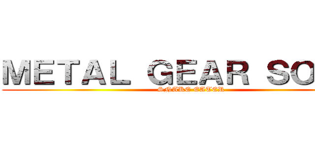 ＭＥＴＡＬ ＧＥＡＲ ＳＯＬＩＤ (SNAKE EATER)