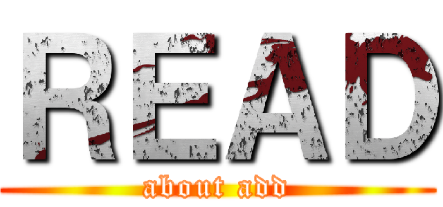 ＲＥＡＤ (about add)