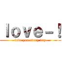 ｌｏｖｅ－！ (love you every day)