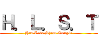 Ｈ．Ｌ．Ｓ．Ｔ (Hao Love Shoot Tample)