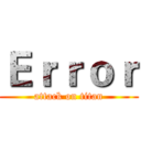 Ｅｒｒｏｒ (attack on titan)