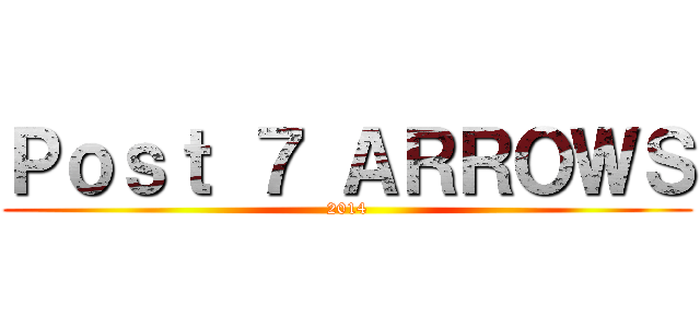 Ｐｏｓｔ ７ ＡＲＲＯＷＳ (2014)