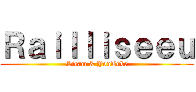 Ｒａｉｌｌｉｓｅｅｕ (Steam & YouTube)