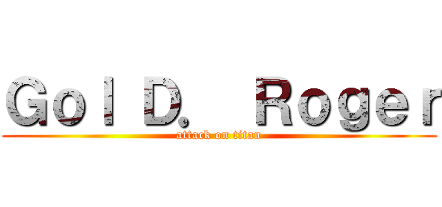 Ｇｏｌ Ｄ． Ｒｏｇｅｒ (attack on titan)
