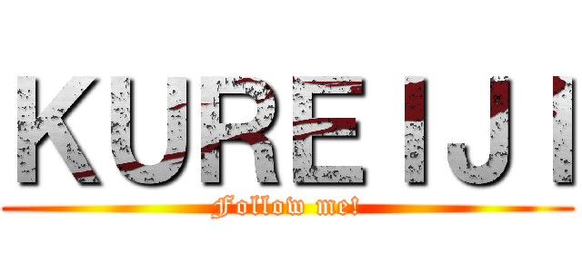 ＫＵＲＥＩＪＩ (Follow me!)