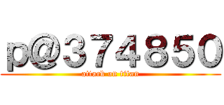 ｐ＠３７４８５０ (attack on titan)
