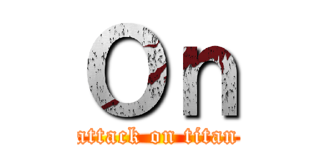 Ｏｎ (attack on titan)