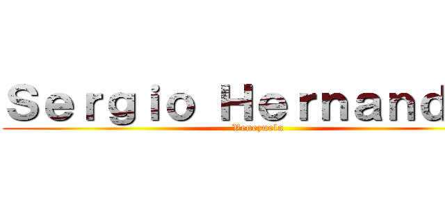 Ｓｅｒｇｉｏ Ｈｅｒｎａｎｄｅｚ (Venezuela)