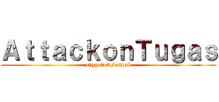 ＡｔｔａｃｋｏｎＴｕｇａｓ (anggota kelompok)