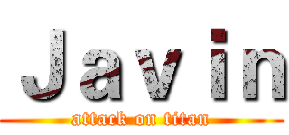 Ｊａｖｉｎ (attack on titan)