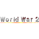 Ｗｏｒｌｄ Ｗａｒ ２ ()