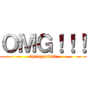 ＯＭＧ！！！ (thelegend69)