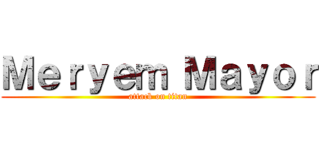 Ｍｅｒｙｅｍ Ｍａｙｏｒ (attack on titan)