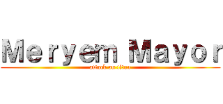 Ｍｅｒｙｅｍ Ｍａｙｏｒ (attack on titan)