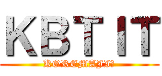 ＫＢＴＩＴ (KOREMAJI?)
