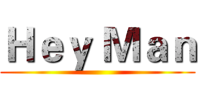 Ｈｅｙ Ｍａｎ ()