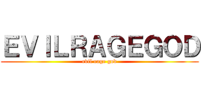 ＥＶＩＬＲＡＧＥＧＯＤ (evil rage god)