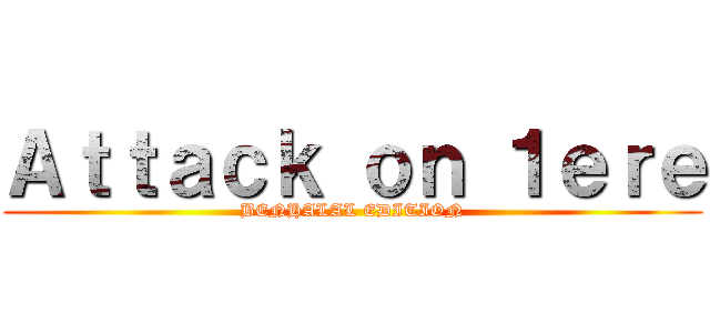 Ａｔｔａｃｋ ｏｎ １ｅｒｅ (BENHALAL EDITION)