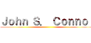 Ｊｏｈｎ Ｓ． Ｃｏｎｎｏｒ ()