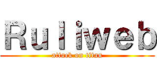 Ｒｕｌｉｗｅｂ (attack on titan)