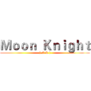 Ｍｏｏｎ  Ｋｎｉｇｈｔ ([ M K ])