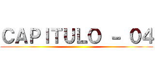ＣＡＰＩＴＵＬＯ － ０４ ()