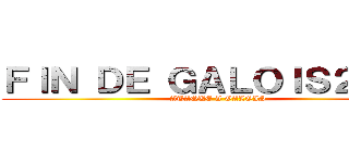 ＦＩＮ ＤＥ ＧＡＬＯＩＳ２０２１ (ATAQUE A GALOIS)