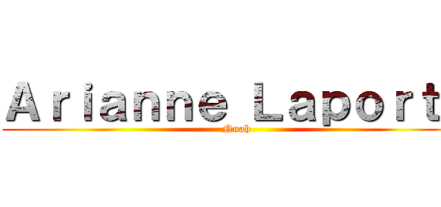 Ａｒｉａｎｎｅ Ｌａｐｏｒｔｅ (Noah)