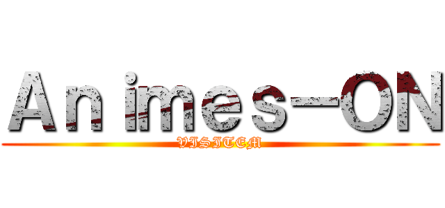 Ａｎｉｍｅｓ－ＯＮ (VISITEM)