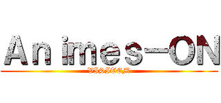 Ａｎｉｍｅｓ－ＯＮ (VISITEM)