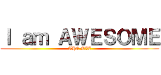 Ｉ ａｍ ＡＷＥＳＯＭＥ (THE MIZ)