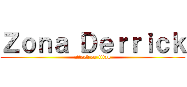 Ｚｏｎａ Ｄｅｒｒｉｃｋ (attack on titan)