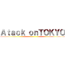 Ａｔａｃｋ ｏｎＴＯＫＹＯ ()