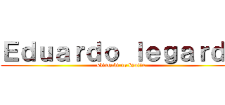 Ｅｄｕａｒｄｏ ｌｅｇａｒｄａ (shingeki no kyojin)